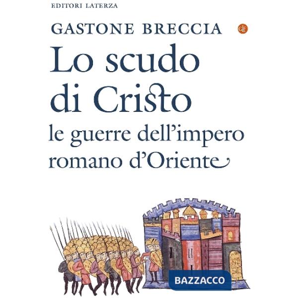 Scudo di Cristo. Le guerre dell'impero romano d'Oriente (Lo)
