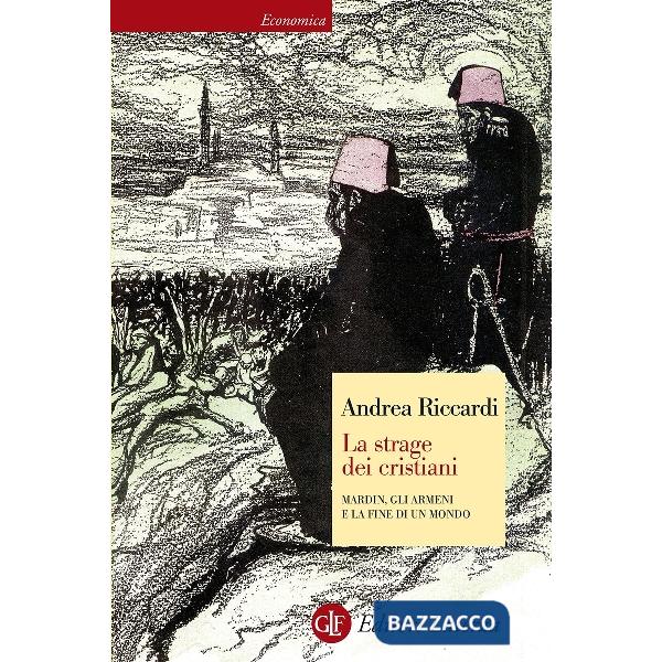 Strage dei cristiani. Mardin, gli armeni e la fine di un mondo (La)