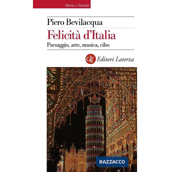 Felicità d'Italia. Paesaggio, arte, musica, cibo