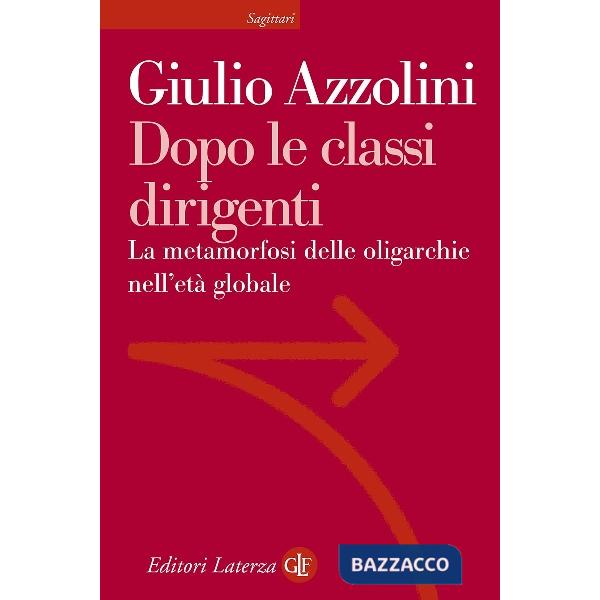 Dopo le classi dirigenti. La metamorfosi delle oligarchie nell'età globale