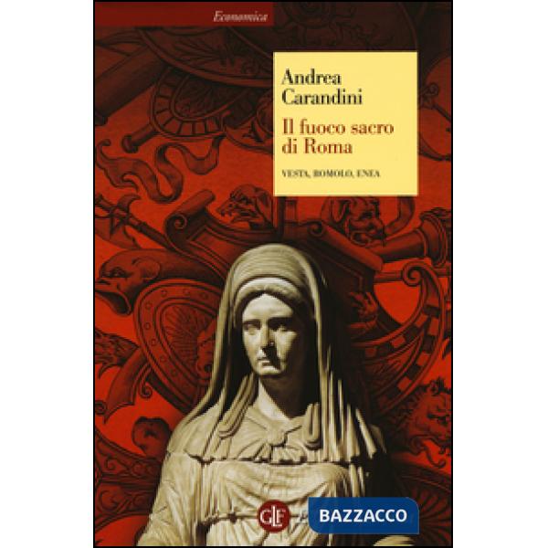 Fuoco sacro di Roma. Vesta, Romolo, Enea (Il)