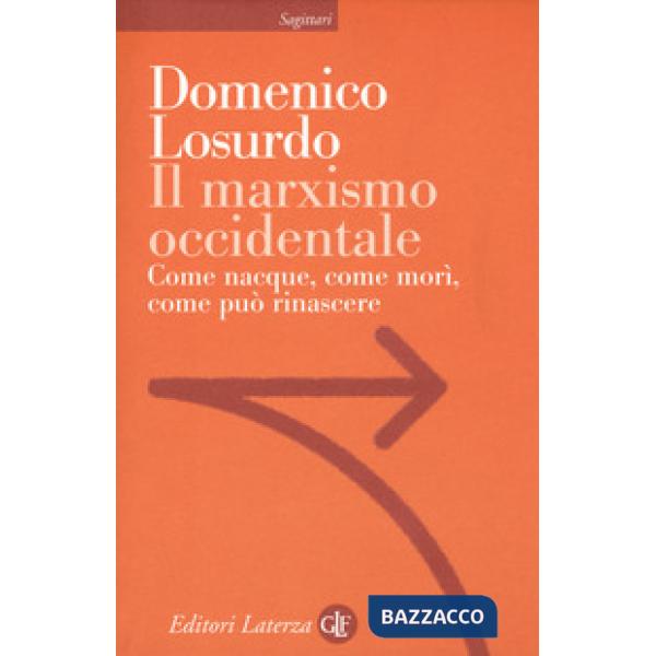 Marxismo occidentale. Come nacque, come morì, come può rinascere (Il)
