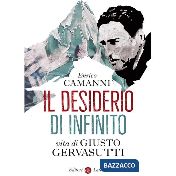 Desiderio di infinito. Vita di Giusto Gervasutti (Il)