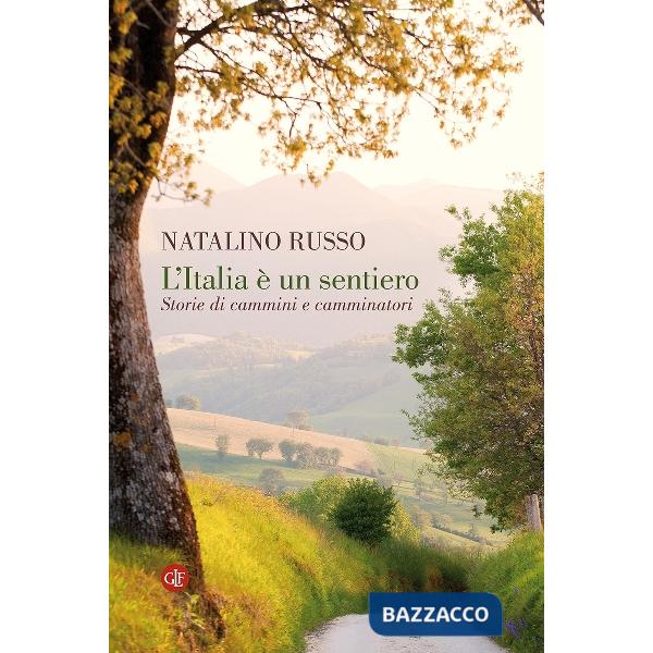 Italia è un sentiero. Storie di cammini e camminatori (L')