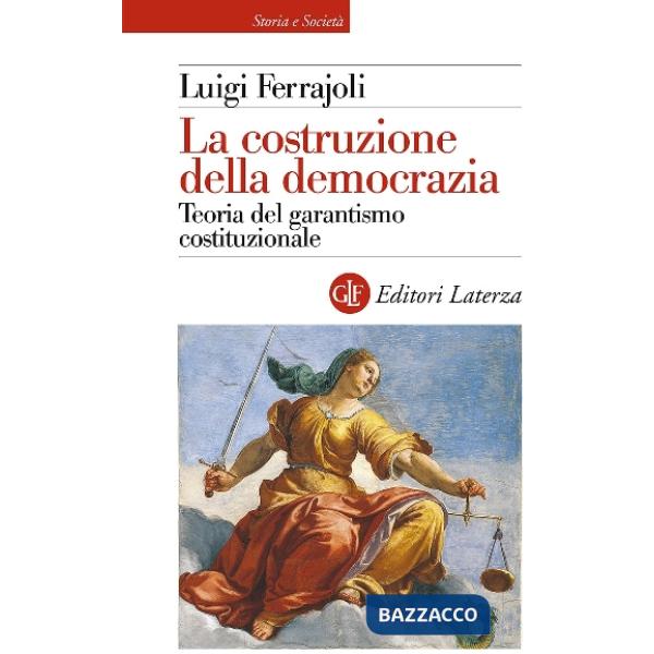 Costruzione della democrazia. Teoria del garantismo costituzionale (La)
