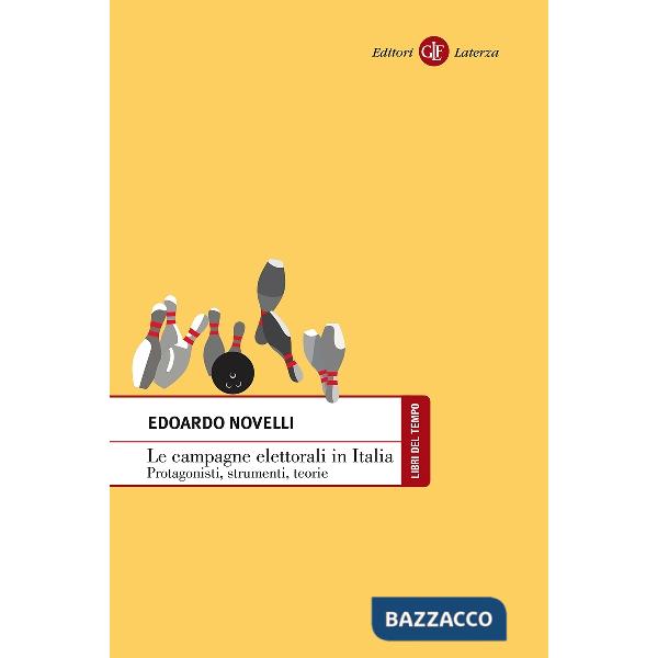 Campagne elettorali in Italia. Protagonisti, strumenti, teorie (Le)