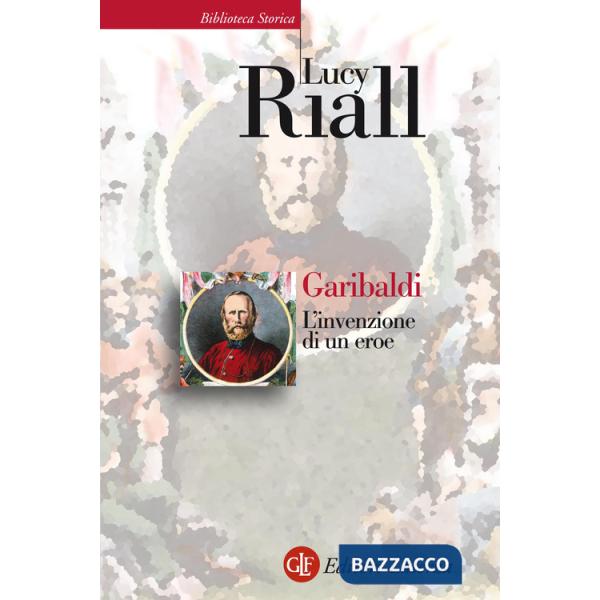 Garibaldi. L'invenzione di un eroe