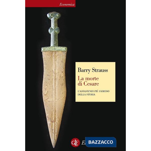 Morte di Cesare. L'assassinio più famoso della storia (La)
