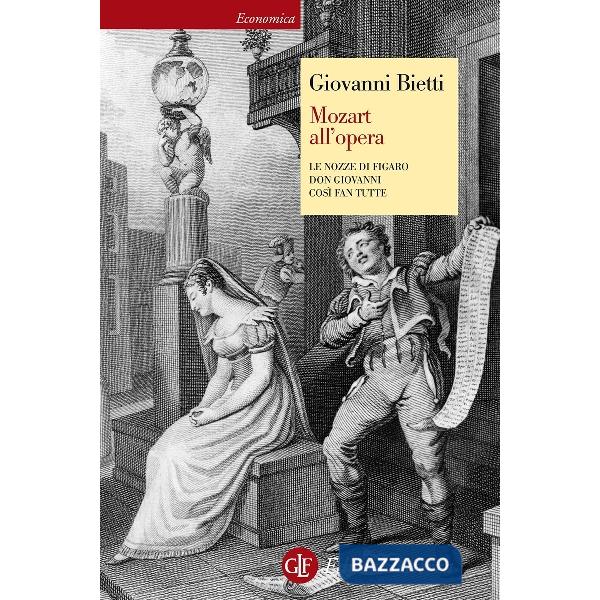 Mozart all'opera. Le nozze di Figaro. Don Giovanni. Così fan tutte