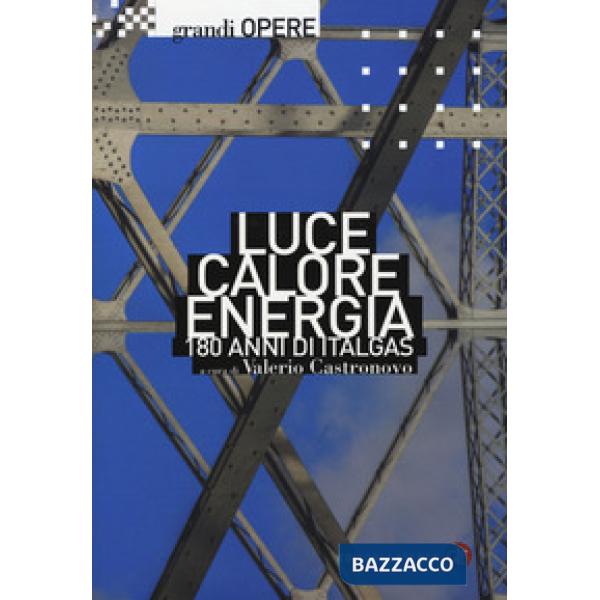 Luce, calore, energia. 180 anni di Italgas