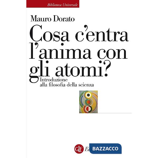 Cosa c'entra l'anima con gli atomi? Introduzione alla filosofia della scienza. E