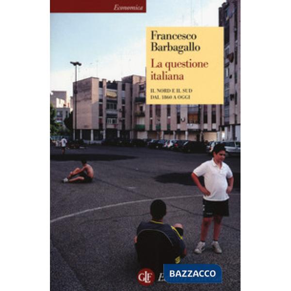 Questione italiana. Il Nord e il Sud dal 1860 a oggi (La)