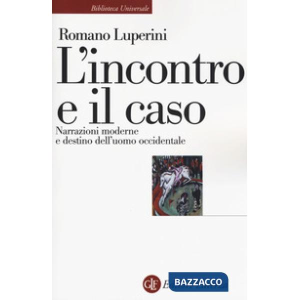 Incontro e il caso. Narrazioni moderne e destino dell'uomo occidentale (L')