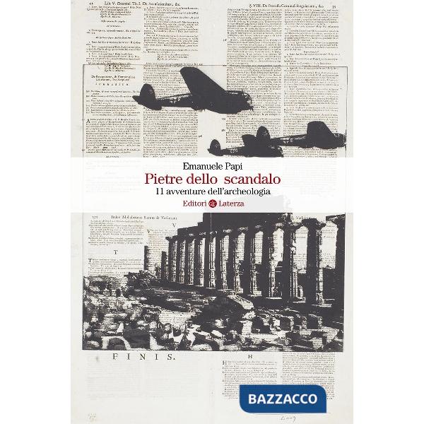 Pietre dello scandalo. 11 avventure dell'archeologia