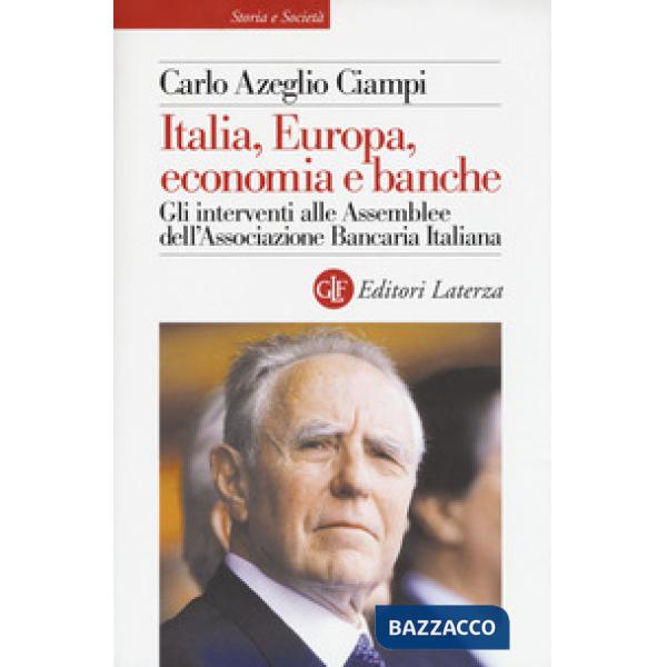 Italia, Europa, economia e banche. Gli interventi alle Assemblee dell'Associazione bancaria italiana