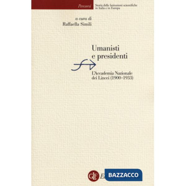 Umanisti e presidenti. L'Accademia Nazionale dei Lincei (1900-1933)