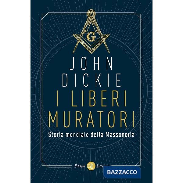 Liberi muratori. Storia mondiale della massoneria (I)