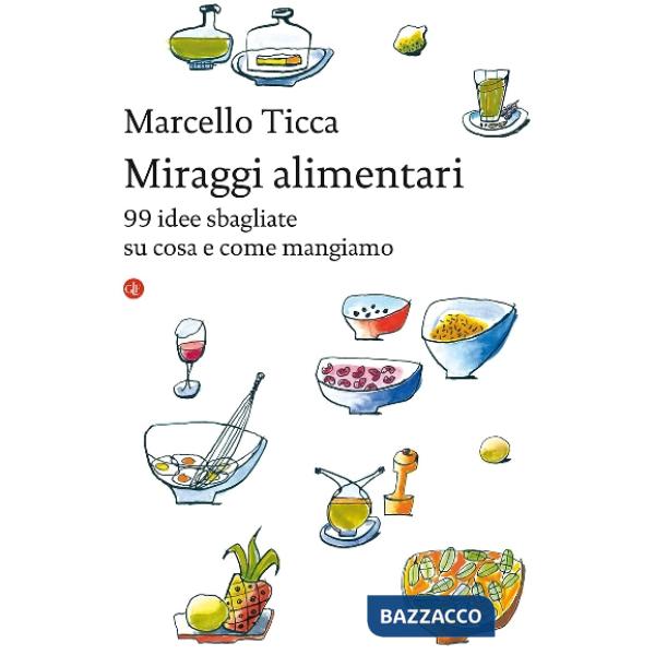 Miraggi alimentari. 99 idee sbagliate su cosa e come mangiamo