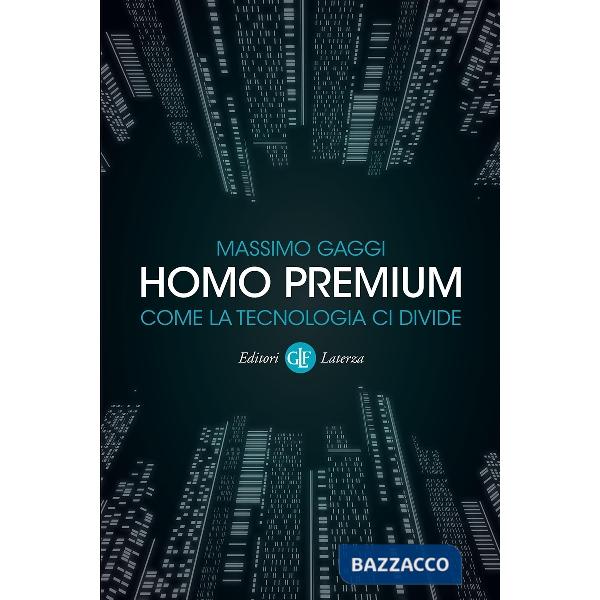 Homo premium. Come la tecnologia ci divide