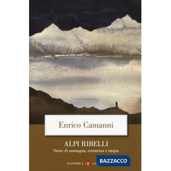 Alpi ribelli. Storie di montagna, resistenza e utopia