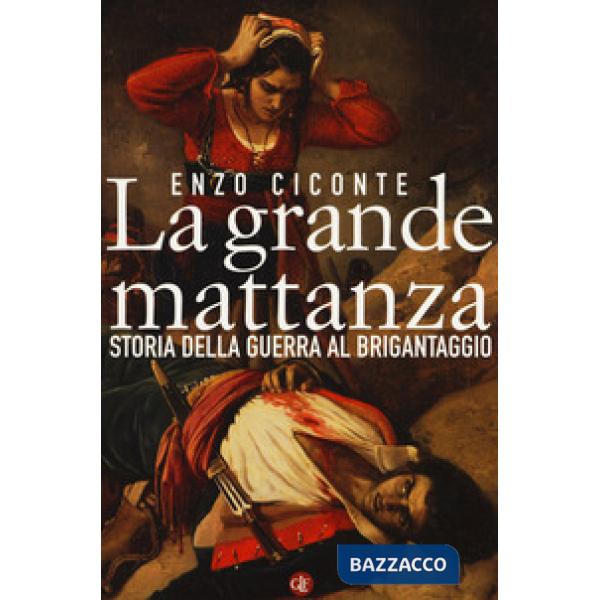 Grande mattanza. Storia della guerra al brigantaggio (La)