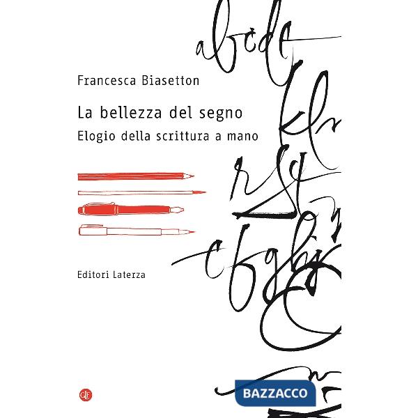Bellezza del segno. Elogio della scrittura a mano (La)