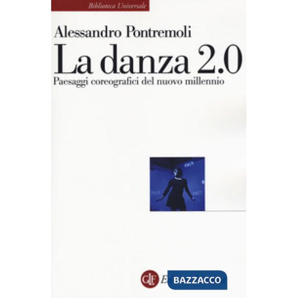Danza 2.0. Paesaggi coreografici del nuovo millennio (La)