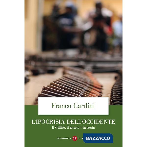 Ipocrisia dell'Occidente. Il Califfo, il terrore e la storia (L')