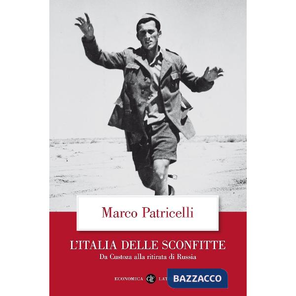 Italia delle sconfitte. Da Custoza alla ritirata di Russia (L')