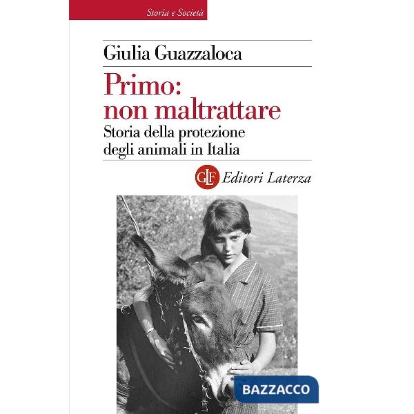 Primo: non maltrattare. Storia della protezione degli animali in Italia