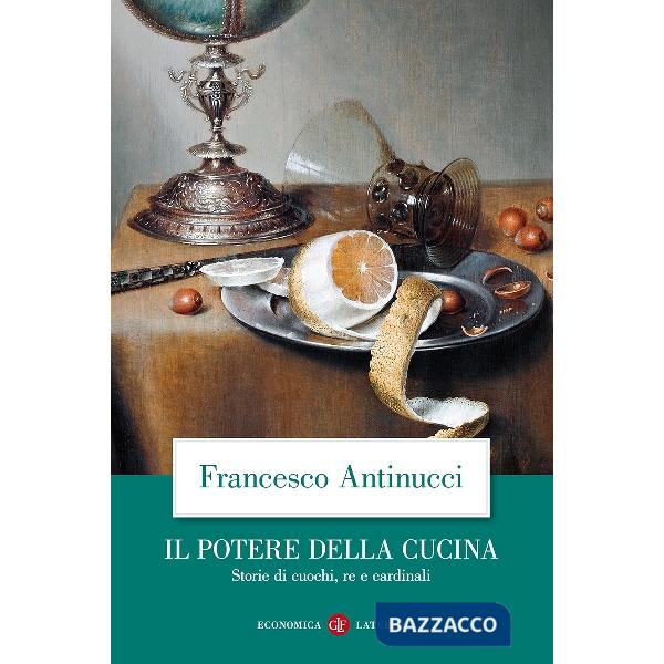 Potere della cucina. Storie di cuochi, re e cardinali (Il)
