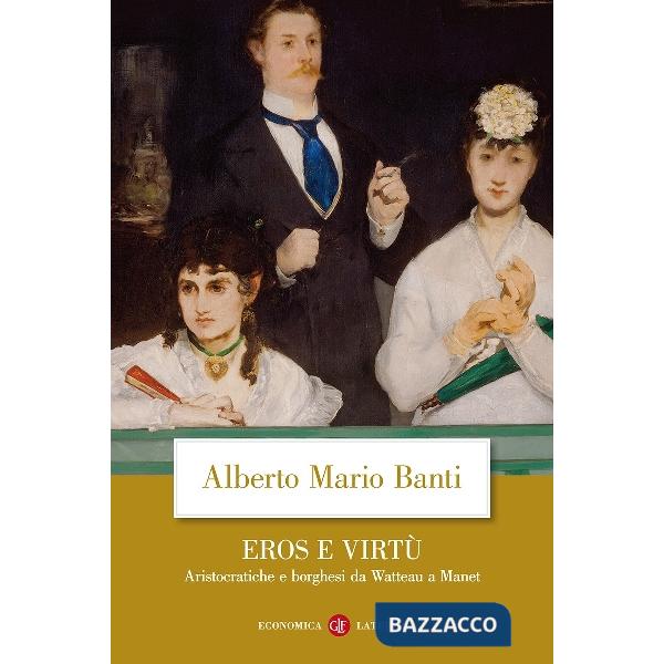 Eros e virtù. Aristocratiche e borghesi da Watteau a Manet