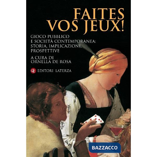 Faites vos jeux! Gioco pubblico e società contemporanea: storia, implicazioni, p