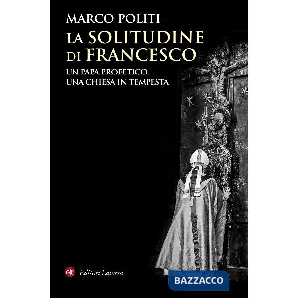 Solitudine di Francesco. Un papa profetico, una Chiesa in tempesta (La)