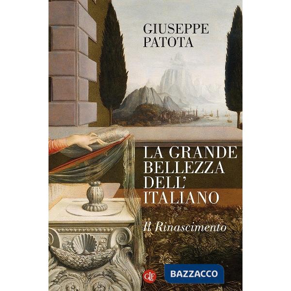 Grande bellezza dell'italiano. Il Rinascimento (La)