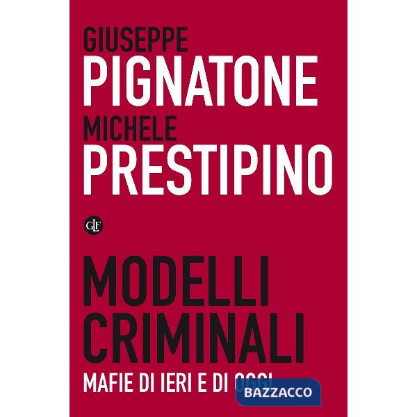 Modelli criminali. Mafie di ieri e di oggi