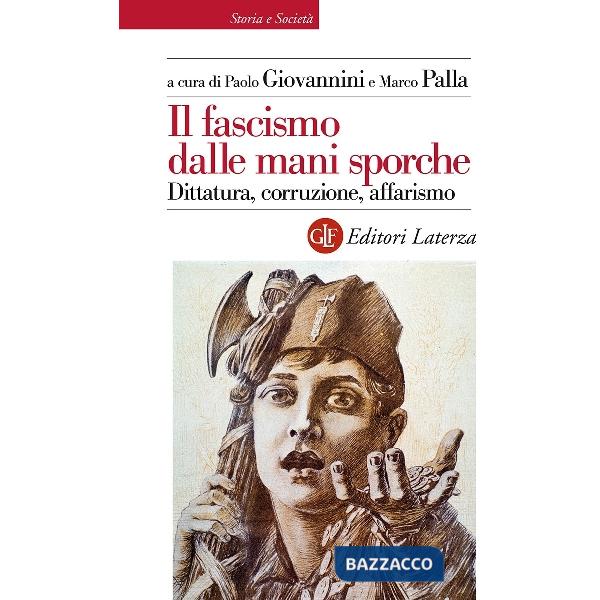 Fascismo dalle mani sporche. Dittatura, corruzione, affarismo (Il)
