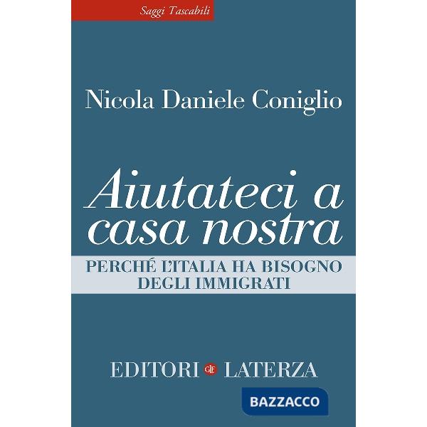 Aiutateci a casa nostra. Perché l'Italia ha bisogno degli immigrati