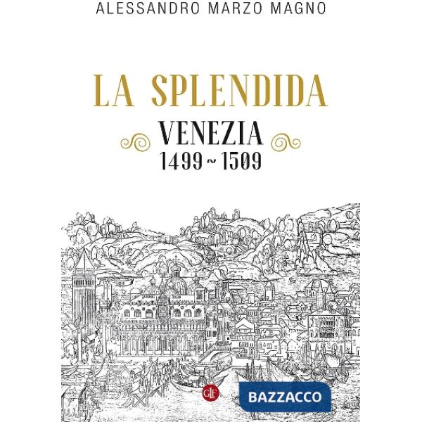 Splendida. Venezia 1499-1509 (La)