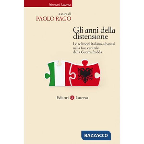 Anni della distensione. Le relazioni italiano-albanesi nella fase centrale della Guerra fredda (Gli)