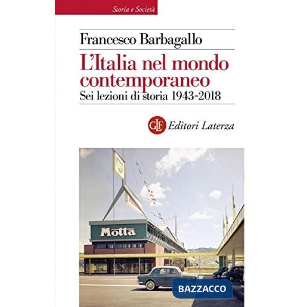 Italia nel mondo contemporaneo. Sei lezioni di storia 1943-2018 (L')