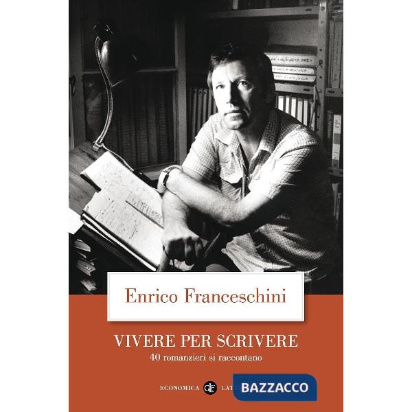 Vivere per scrivere. 40 romanzieri si raccontano