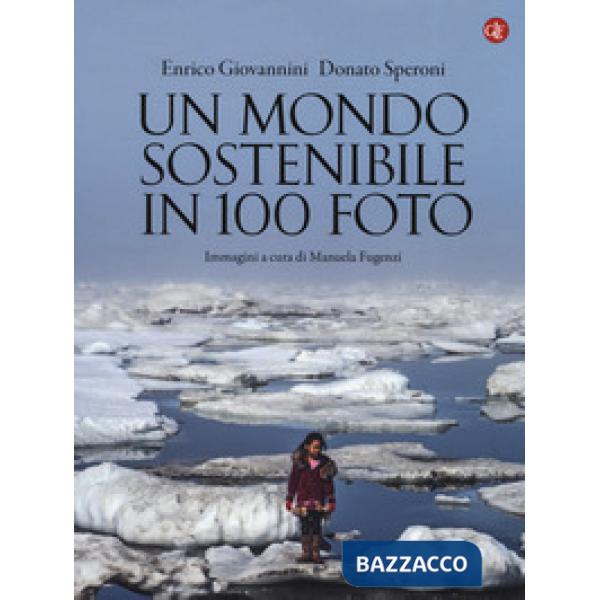 Mondo sostenibile in 100 foto. Ediz. a colori (Un)