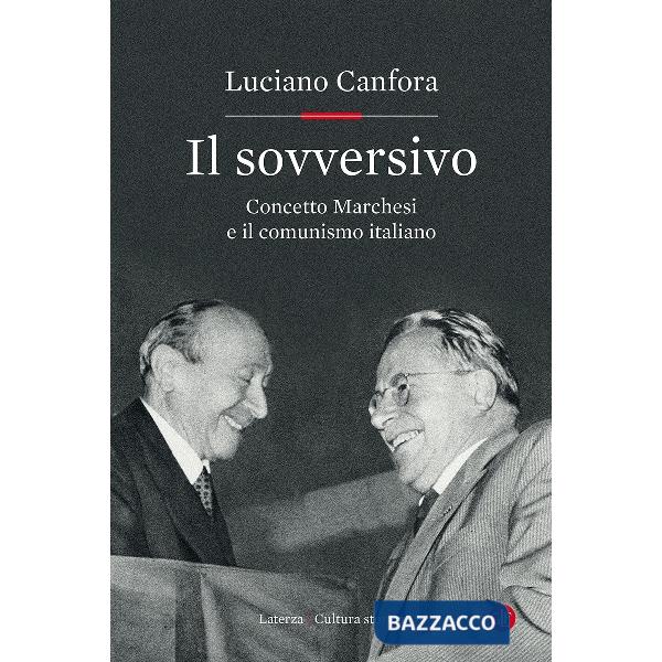 Sovversivo. Concetto Marchesi e il comunismo italiano (Il)