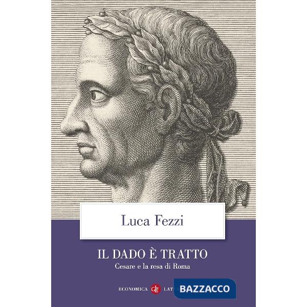Dado è tratto. Cesare e la resa di Roma (Il)