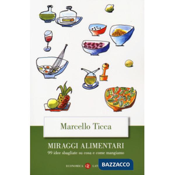 Miraggi alimentari. 99 idee sbagliate su cosa e come mangiamo