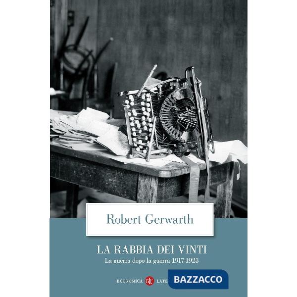 Rabbia dei vinti. La guerra dopo la guerra 1917-1923 (La)