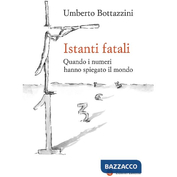 Istanti fatali. Quando i numeri hanno spiegato il mondo