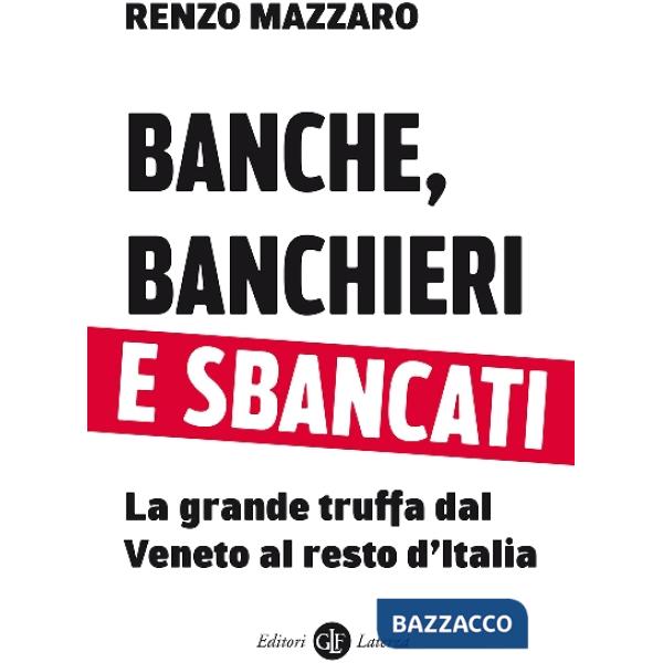 Banche, banchieri e sbancati. La grande truffa dal Veneto al resto d'Italia