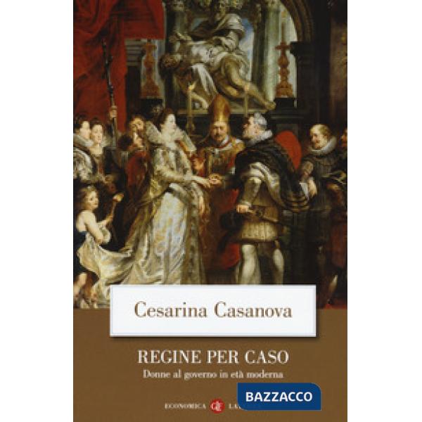 Regine per caso. Donne al governo in età moderna